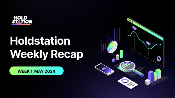 Holdstation Weekly Recap: Week 1, May 2024